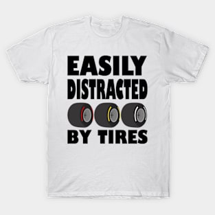 Distracted by Tires, Easily T-Shirt